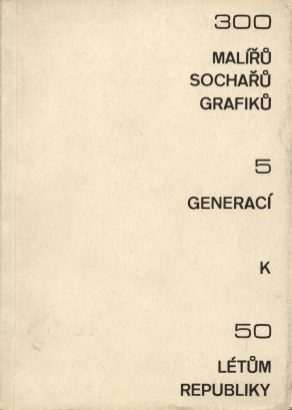 300 malířů, sochařů, grafiků 5 generací k 50 létům republiky