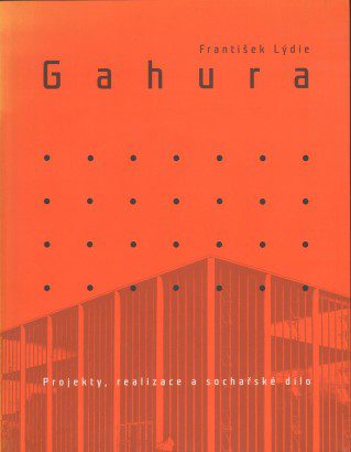 František Lýdie Gahura (1891-1958) – Projekty, realizace a sochařské dílo
