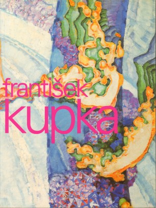 František Kupka – Průkopník abstrakce, malíř kosmu