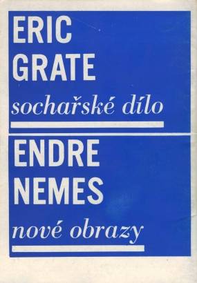Eric Grate – sochařské dílo / Endre Nemes – nové obrazy