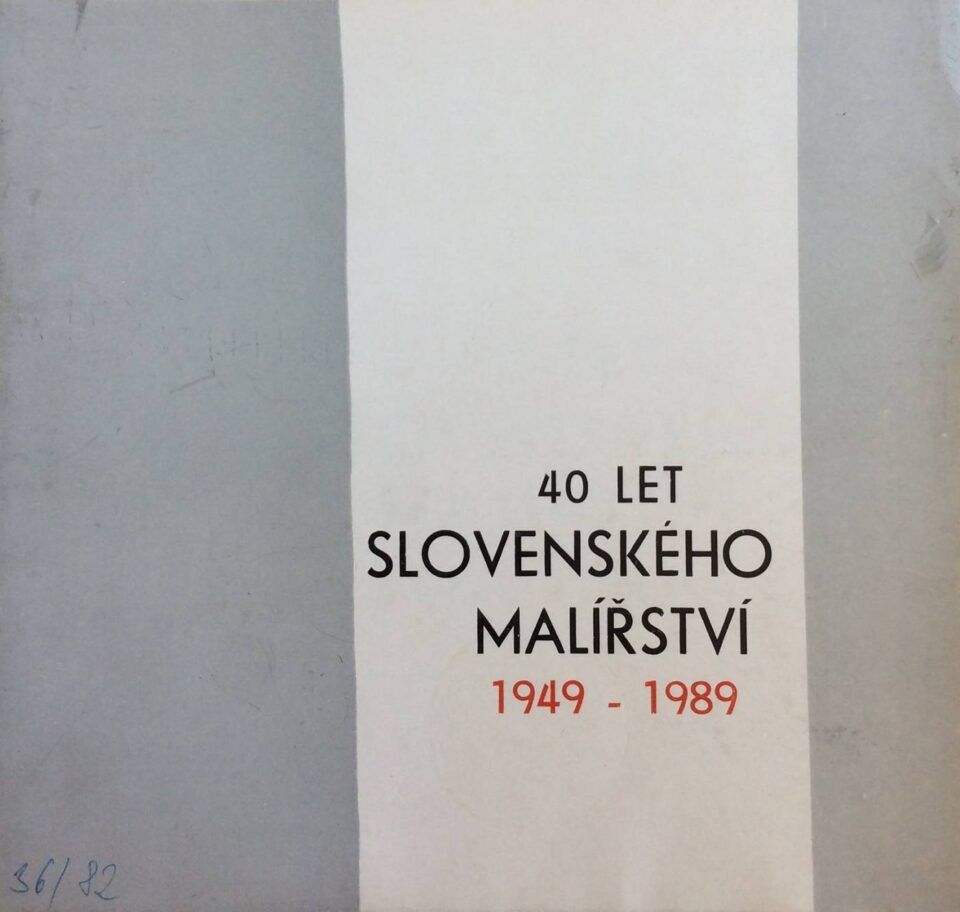 40 let slovenského malířství 1949 – 1989