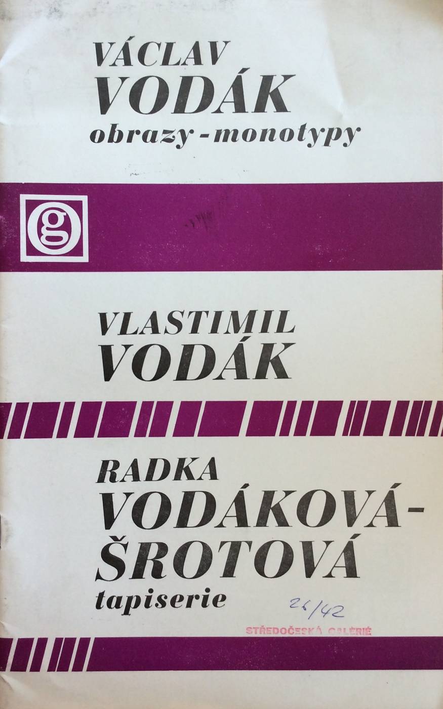 Václav Vodák – obrazy, monotypy / Vlastimil Vodák – tapiserie / Radka Vodáková-Šrotová – tapiserie