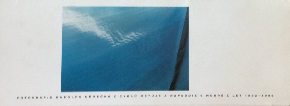 Fotografie Rudolfa Němečka z cyklů Metuje a Rapsódie v modré z let 1992 – 1999
