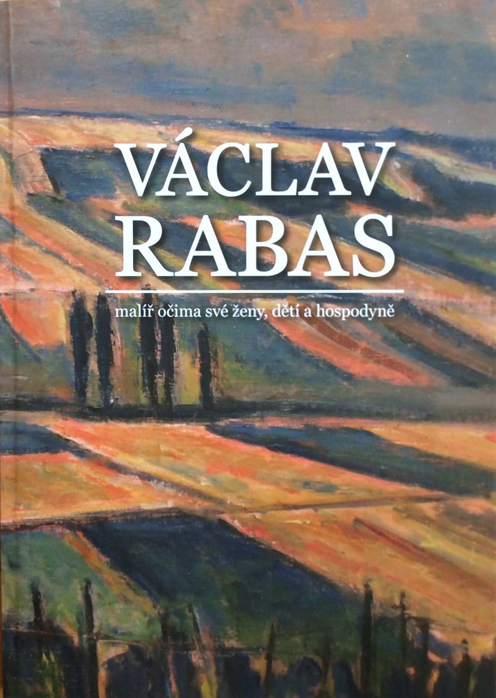 Václav Rabas – malíř očima své ženy, dětí a hospodyně