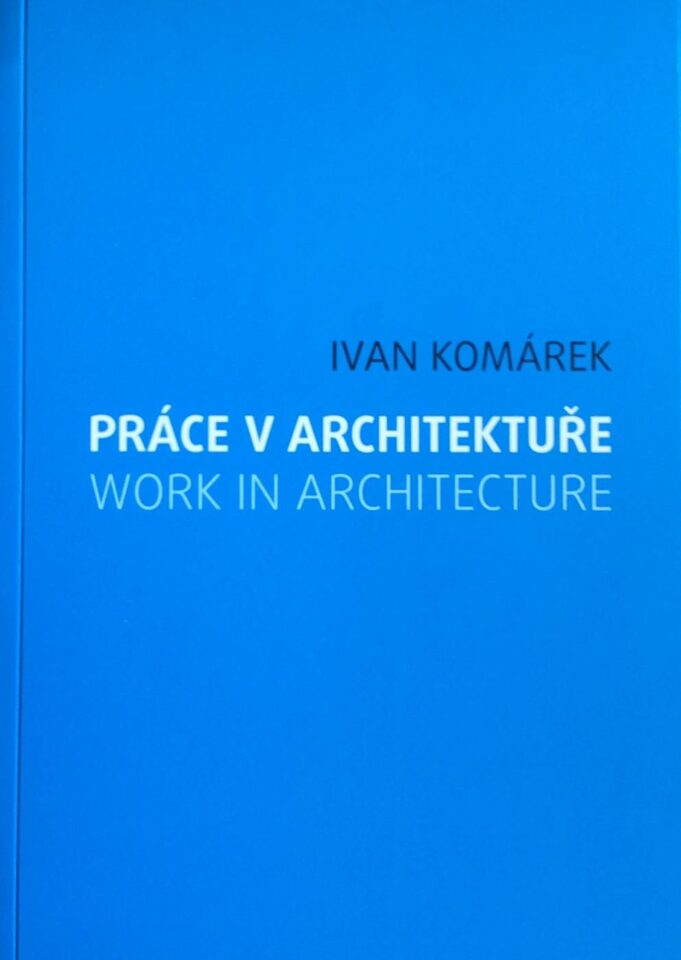 Ivan Komárek – Práce v architektuře / Work in Architecture