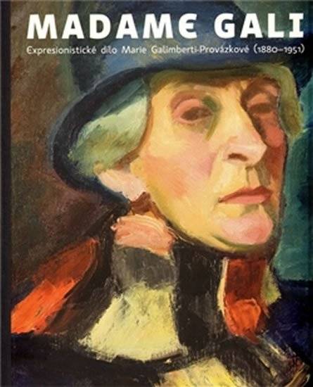 Madame Gali – Expresionistické dílo Marie Galimberti-Provázkové (1880 – 1951)