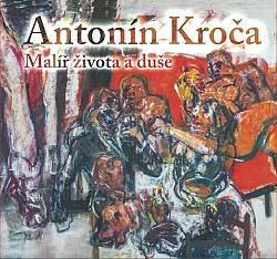 Antonín Kroča – Malíř života a duše