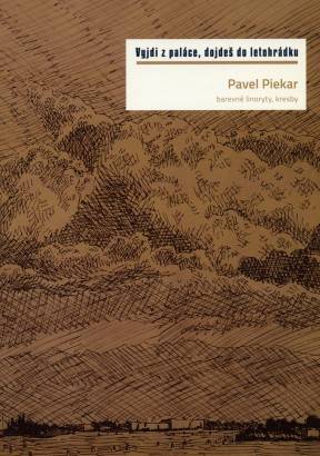 Pavel Piekar – Vyjdi z paláce, dojdeš do letohrádku