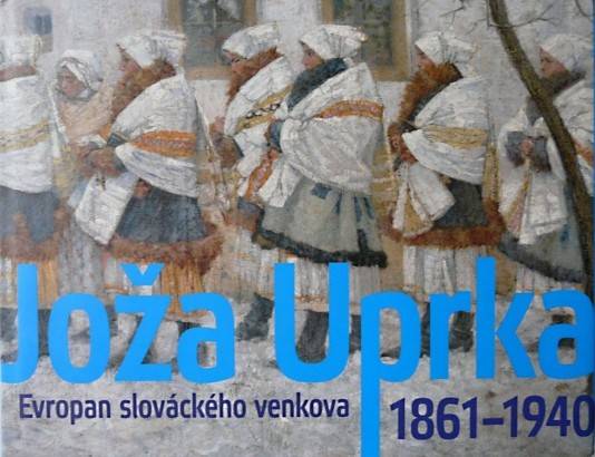 Joža Uprka – Evropan slováckého venkova (1861 – 1940)