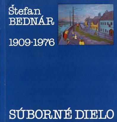 Štefan Bednár (1909 – 1976) – Súborné dielo