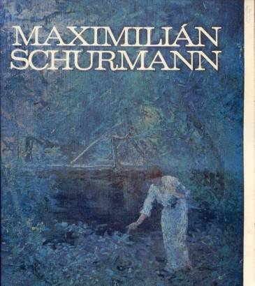 Maximilián Schurmann (1890 – 1960) – Výber z krajinárskej tvorby
