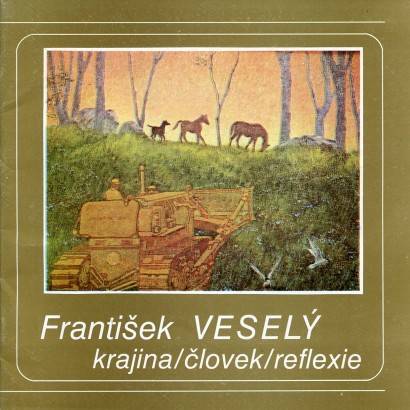 František Veselý – Krajina / člověk / reflexie