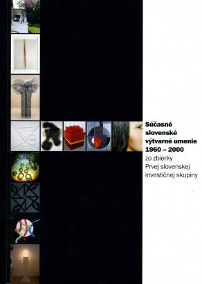 Súčasné slovenské výtvarné umenie 1960 – 2000 zo zbierky Prvej slovenskej investičnej skupiny