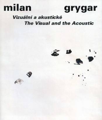 Milan Grygar – Vizuální a akustické / The Visual and the Acoustic