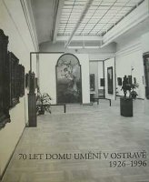 70 let Domu umění v Ostravě (1926 – 1996)