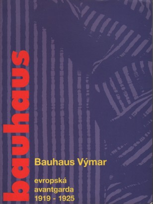 Bauhaus Výmar – evropská avantgarda / Bauhaus Weimar – European Avant-garde 1919 – 1925