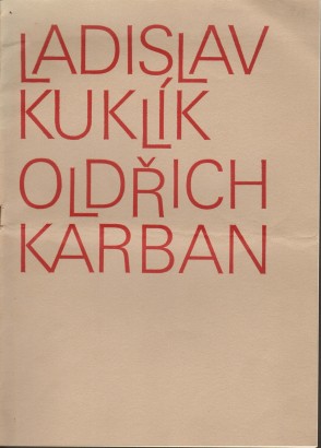 Ladislav Kuklík – grafika / Oldřich Karban – plastika