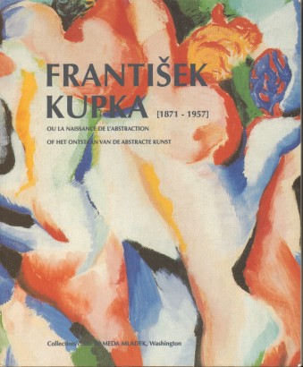 František Kupka (1871 – 1957) – Ou la naissance de l’abstraction / Of het onstaan van de abstracte kunst
