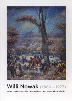 Willi Nowak (1886 – 1977) – výběr z malířského díla / Auswahl aus dem malerischen Schaffen
