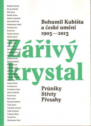 Bohumil Kubišta a české umění 1905 – 2013 / Zářivý krystal / Průniky – Střety – Přesahy