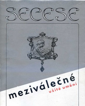 Secese – meziválečné užité umění (Umělecké řemeslo ve sbírkách Moravské galerie v Brně)