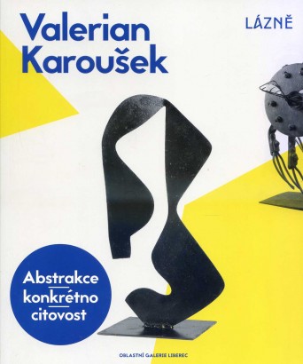 Valerian Karoušek – Abstrakce – konkrétno – citlivost