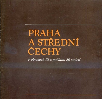Praha a střední Čechy v obrazech 19. a počátku 20. století