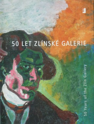 50 let Zlínské galerie / 50 Years of the Zlín Gallery (1953 – 2003)