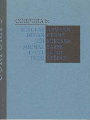Corpora S: Mikoláš Axman, Dušan Černý, Jiří Mikeska, Michal Šarše, Pavel Šlegl, Petr Štěpán