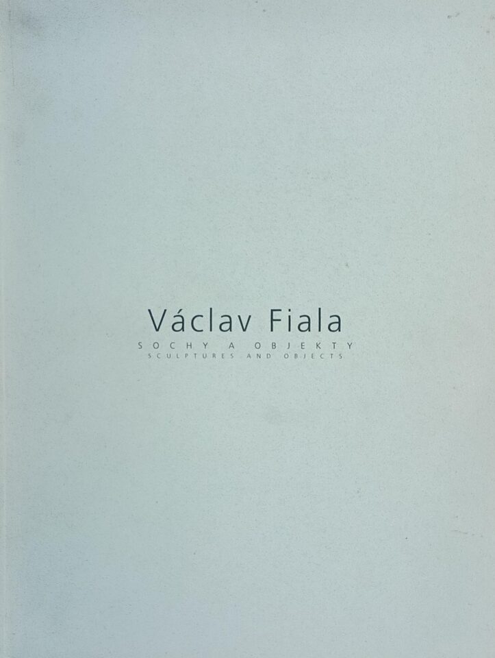 Václav Fiala – Sochy a objekty / Sculptures and Objects 1992-1997