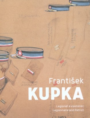 František Kupka – Legionář a vlastenec / Legionnaire and Patriot