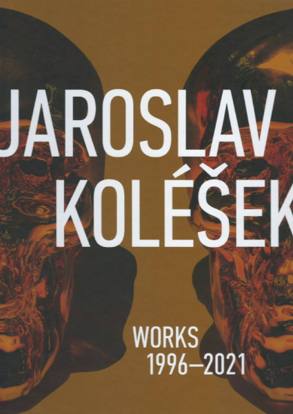 Jaroslav Koléšek – Works 1996 – 2021