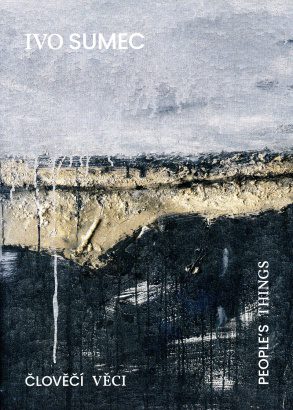 Ivo Sumec – Člověčí věci / People’s Things