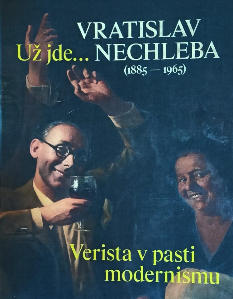 Už jde… Vratislav Nechleba (1885-1965) – Verista v pasti modernismu