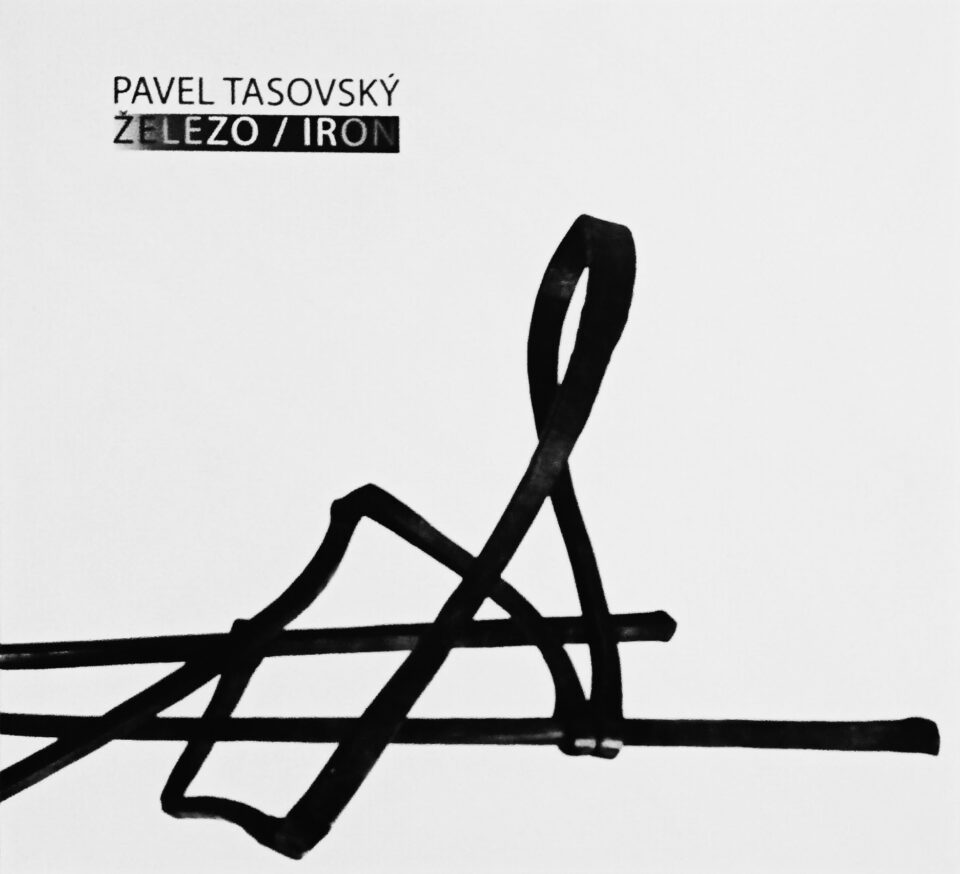 Pavel Tasovský – Železo / Iron