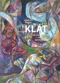 Jaroslav Klát – Na solitérní hranici abstrakce