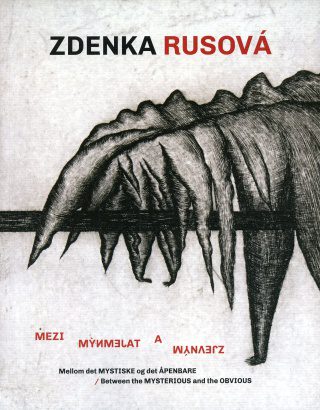 Zdenka Rusová – Mezi tajemným a zjevným / Mellom det mystiske og det åpenbare / Between the Mysterious and the Obvious