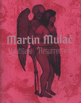 Martin Mulač – Vzkříšení / Ressurection