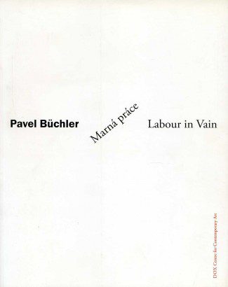 Pavel Büchler – Marná práce / Labour in Vain
