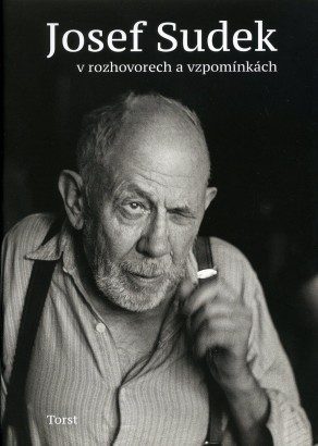 Josef Sudek v rozhovorech a vzpomínkách