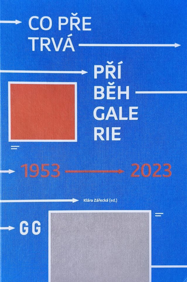 Co přetrvá / Příběh galerie / What Outlasts / The Story of the Gallery 1953-2023
