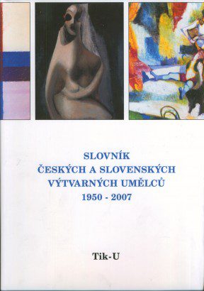 Slovník českých a&nbsp;slovenských výtvarných umělců 1950-2007 / Tik-U