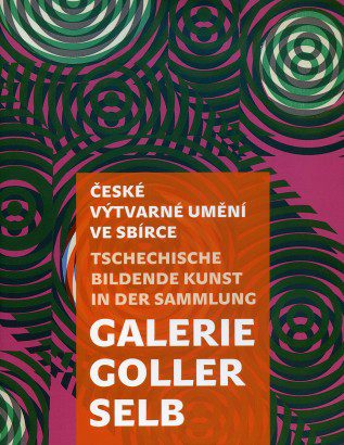 České výtvarné umění ve sbírce Galerie Goller Selb / Tschechische bildende Kunst in der Sammlung Galerie Goller Selb